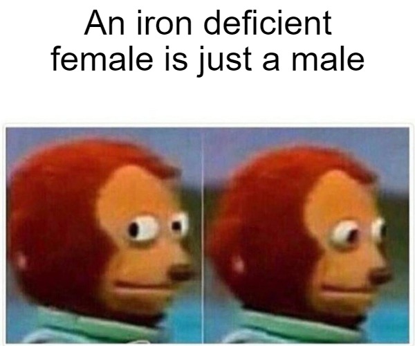 An iron deficient female is just a male